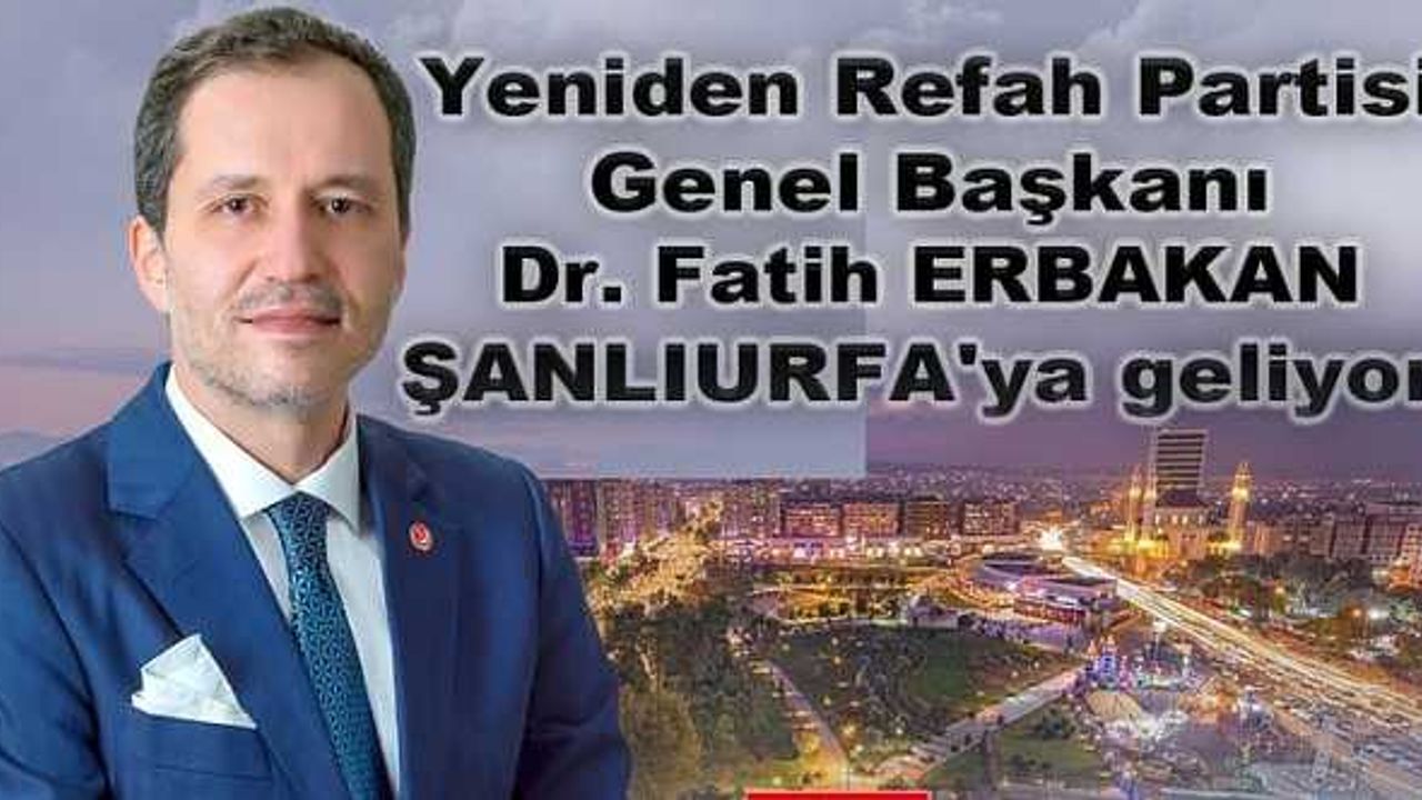 Yeniden Refah Lideri Fatih Erbakan Şanlıurfa'ya geliyor