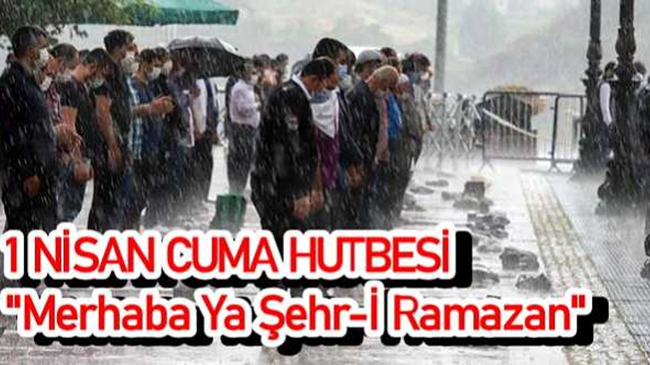 1 Nisan Cuma Hutbesi: "Merhaba Ya Şehr-İ Ramazan"