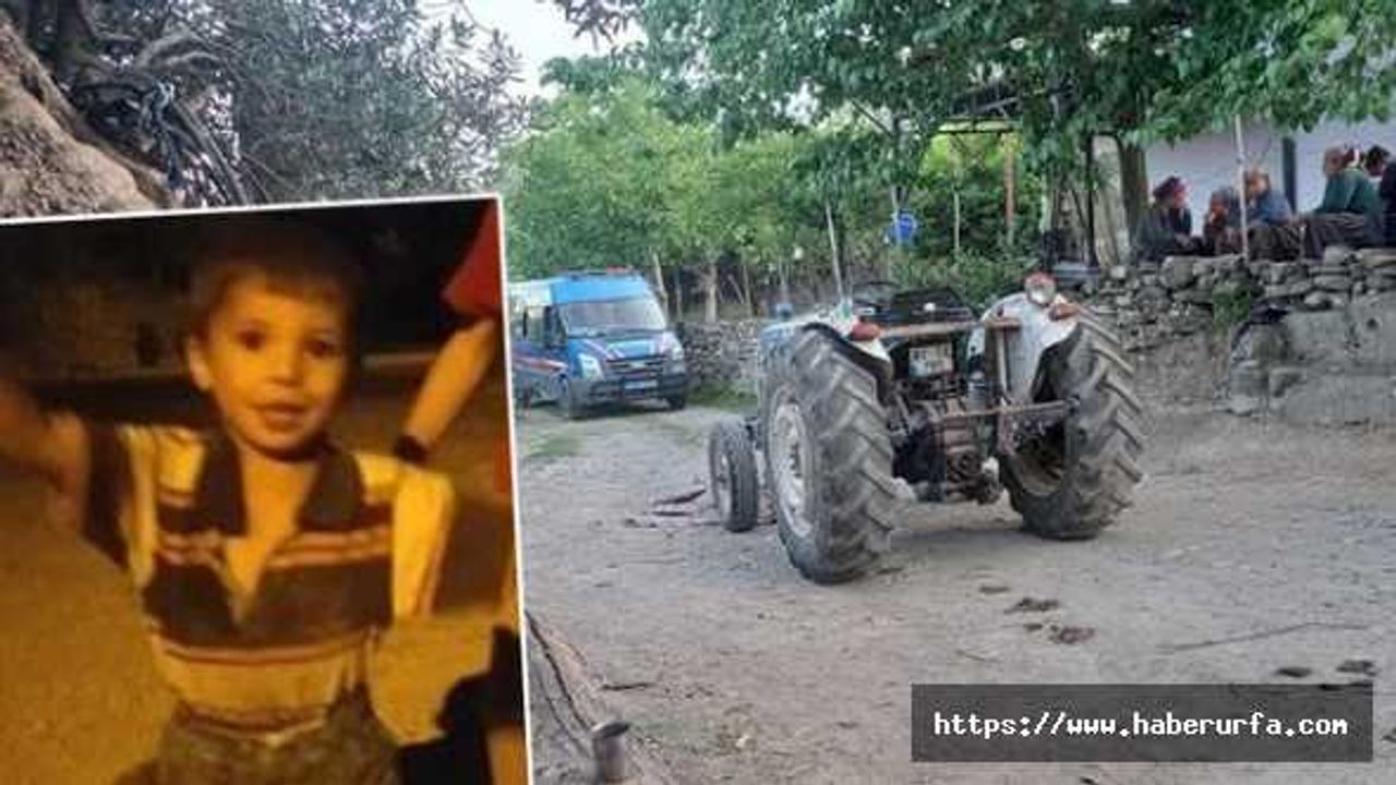 Babasının kullandığı traktörün altında kalan küçük çocuk öldü