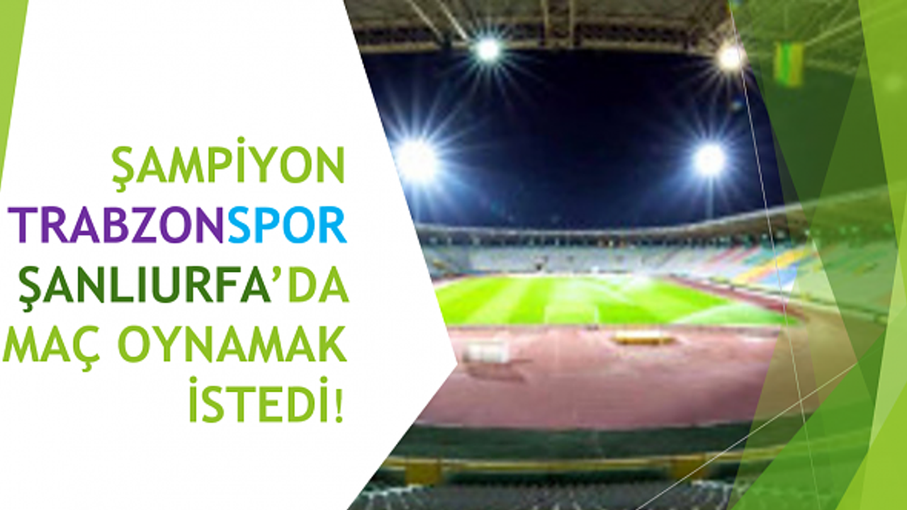 Şampiyon Trabzonspor Gap Arena'da Maç yapmak istiyor!