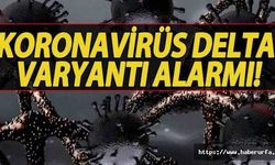 Gaziantep'te de delta varyantına rastlandı!