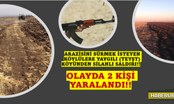 Arazilerini sürmek isteyen köylülere silahlı saldırı