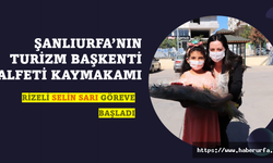Urfa'nın Kadın Kaymakamı göreve başladı