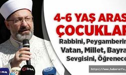 Başkan Erbaş: 4-6 yaş arası çocuklar, Rabbini, Peygamberini, vatan, millet, bayrak sevgisini öğrenecek