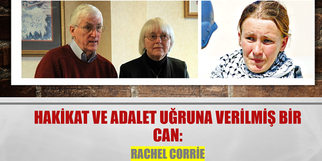 Hayatını Hakikat ve Adalete adamış bir Amerikalı: Rachel Corrie