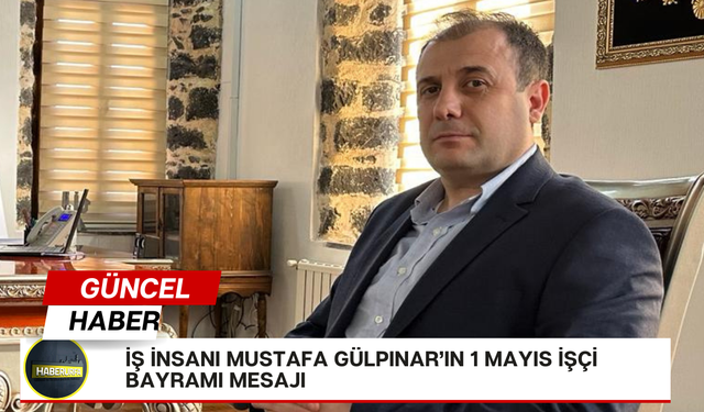 Mustafa Gülpınar'dan İşçi Bayramı mesajı