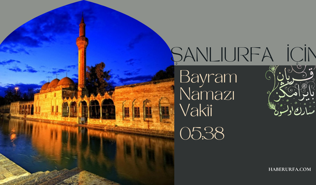 Şanlıurfa Kurban Bayramı namazı saati kaçta?