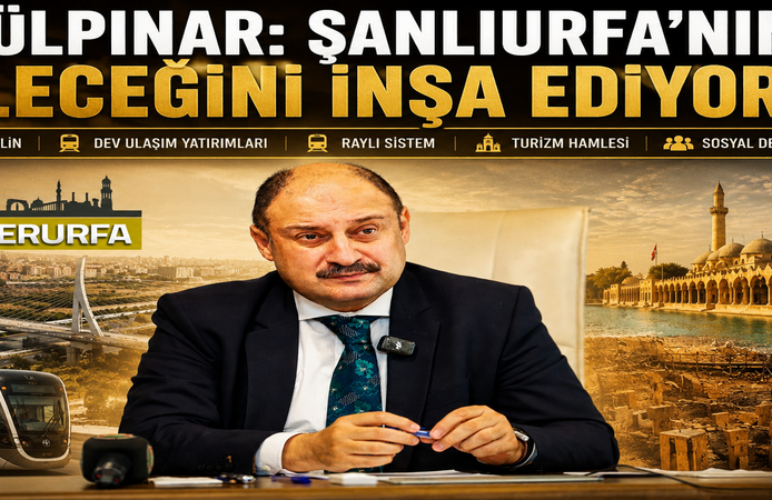 Başkan Gülpınar: Şanlıurfa’nın Geleceğini İnşa Ediyoruz