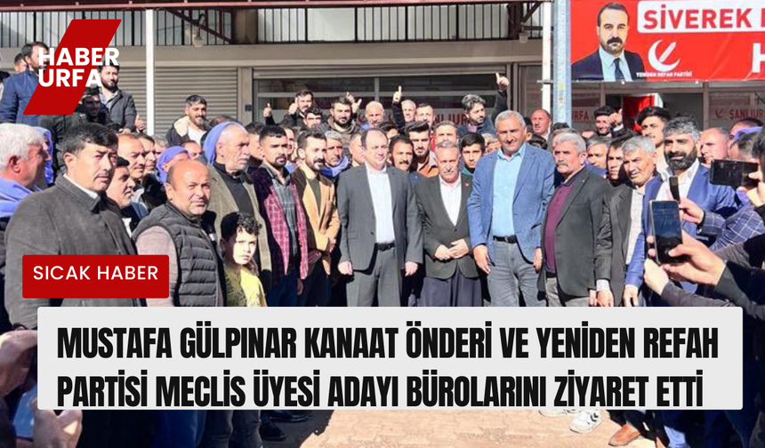 Mustafa Gülpınar Kanaat Önderi ve Yeniden Refah Partisi meclis üyesi adaylarını ziyaret etti