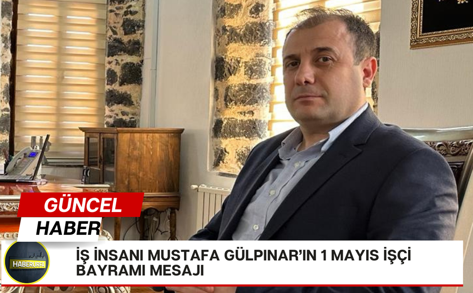 Mustafa Gülpınar'dan İşçi Bayramı mesajı