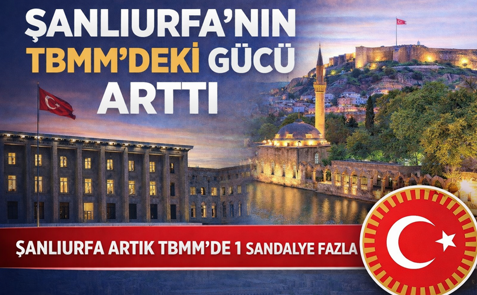 Meclis’te Şanlıurfa’nın Sandalyesi Arttı